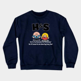 HS -  Her Do You Remember Our Anniversary Him Of Course! Its the Same Day Every Year Crewneck Sweatshirt